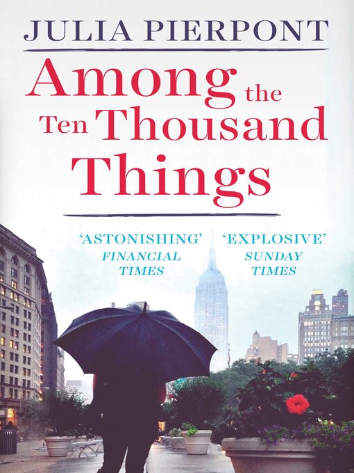 Title details for Among the Ten Thousand Things by Julia Pierpont - Available
